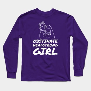 Obstinate headstrong girl Long Sleeve T-Shirt